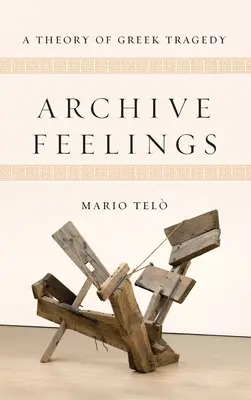Archiwalne uczucia: Teoria greckiej tragedii - Archive Feelings: A Theory of Greek Tragedy