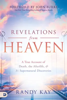 Objawienia z nieba: Prawdziwy opis śmierci, życia pozagrobowego i 31 nadprzyrodzonych odkryć - Revelations from Heaven: A True Account of Death, the Afterlife, and 31 Supernatural Discoveries