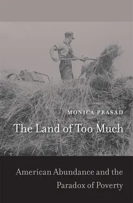 Kraina zbyt wiele: Amerykańska obfitość i paradoks ubóstwa - The Land of Too Much: American Abundance and the Paradox of Poverty