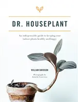 Dr. Houseplant - Niezastąpiony przewodnik po utrzymaniu zdrowych i szczęśliwych roślin domowych - Dr. Houseplant - An indispensable guide to keeping your indoor plants healthy and happy