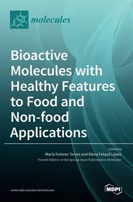 Bioaktywne molekuły o właściwościach prozdrowotnych w zastosowaniach spożywczych i niespożywczych - Bioactive Molecules with Healthy Features to Food and Non-food Applications
