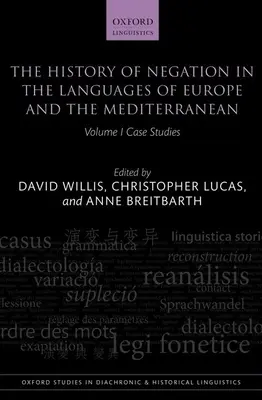 Historia negacji w językach Europy i basenu Morza Śródziemnego, tom 1: Studia przypadków - The History of Negation in the Languages of Europe and the Mediterranean, Volume 1: Case Studies