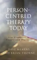 Terapia skoncentrowana na osobie dzisiaj: Nowe granice w teorii i praktyce - Person-Centred Therapy Today: New Frontiers in Theory and Practice