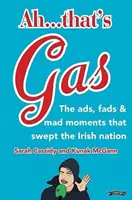 Ah ... To gaz! - Reklamy, mody i szalone wydarzenia, które ogarnęły irlandzki naród - Ah ... That's Gas! - The ads, fads and mad happenings that swept the Irish nation