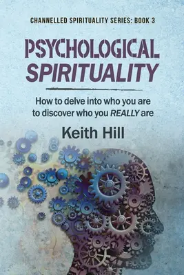 Duchowość psychologiczna: Jak zagłębić się w to, kim jesteś, aby odkryć, kim NAPRAWDĘ jesteś - Psychological Spirituality: How to delve into who you are to discover who you REALLY are