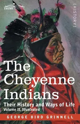 Indianie Cheyenne: Ich historia i sposoby życia, tom II - The Cheyenne Indians: Their History and Ways of Life, Volume II