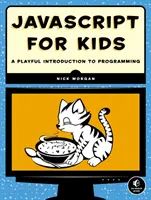 JavaScript dla dzieci - zabawne wprowadzenie do programowania - JavaScript for Kids - A Playful Introduction to Programming