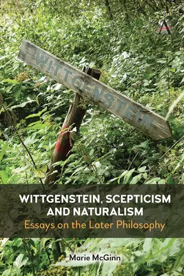 Wittgenstein, sceptycyzm i naturalizm: Eseje o późniejszej filozofii - Wittgenstein, Scepticism and Naturalism: Essays on the Later Philosophy