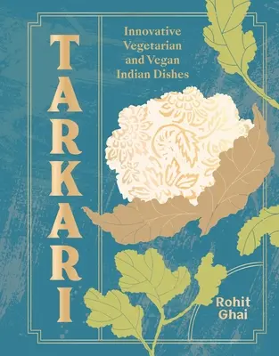 Tarkari: Wegetariańskie i wegańskie dania indyjskie z sercem i duszą - Tarkari: Vegetarian and Vegan Indian Dishes with Heart and Soul