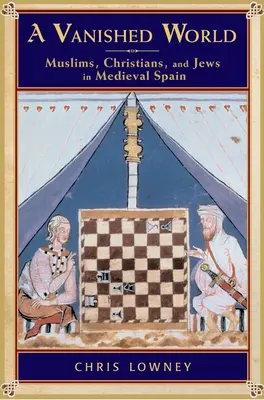 Zniknięty świat: Muzułmanie, chrześcijanie i Żydzi w średniowiecznej Hiszpanii - A Vanished World: Muslims, Christians, and Jews in Medieval Spain