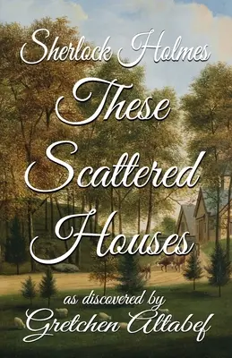 Sherlock Holmes: Te rozproszone domy: odkryte przez Gretchen Altabef - Sherlock Holmes These Scattered Houses: as discovered by Gretchen Altabef