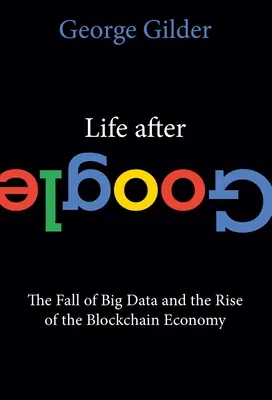 Życie po Google: Upadek Big Data i powstanie gospodarki opartej na blockchainie - Life After Google: The Fall of Big Data and the Rise of the Blockchain Economy