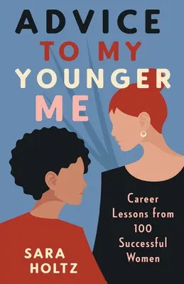 Porady dla młodszych: Lekcje kariery od 100 kobiet sukcesu - Advice to My Younger Me: Career Lessons from 100 Successful Women