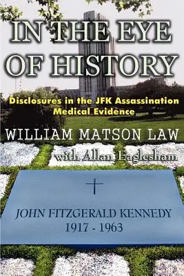 W oku historii; Ujawnienia dowodów medycznych w sprawie zabójstwa JFK - In The Eye Of History; Disclosures in the JFK assassination medical evidence