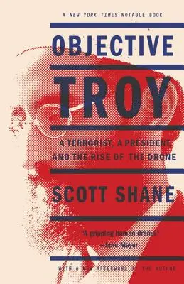 Objective Troy: Terrorysta, prezydent i powstanie dronów - Objective Troy: A Terrorist, a President, and the Rise of the Drone