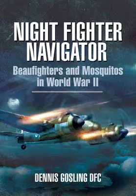 Night Fighter Navigator: Beaufightery i komary podczas II wojny światowej - Night Fighter Navigator: Beaufighters and Mosquitos in WWII