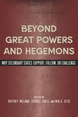 Poza wielkimi mocarstwami i hegemonami: Dlaczego państwa drugorzędne wspierają, podążają lub rzucają wyzwanie - Beyond Great Powers and Hegemons: Why Secondary States Support, Follow, or Challenge