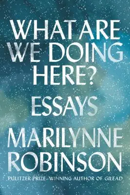 Co my tu robimy? Eseje - What Are We Doing Here?: Essays