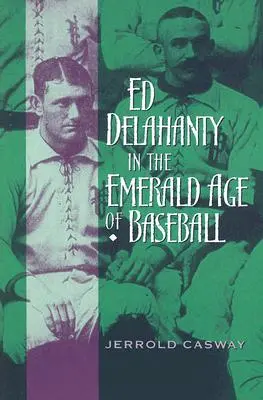 Ed Delahanty w szmaragdowej erze baseballu - Ed Delahanty in the Emerald Age of Baseball