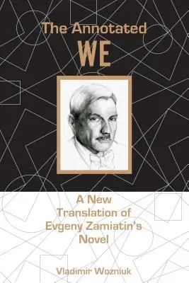 The Annotated We: Nowe tłumaczenie powieści Jewgienija Zamiatina - The Annotated We: A New Translation of Evgeny Zamiatin's Novel