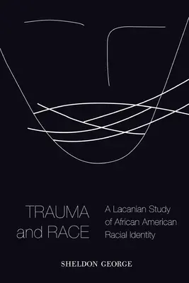 Trauma i rasa: Lacanowskie studium tożsamości rasowej Afroamerykanów - Trauma and Race: A Lacanian Study of African American Racial Identity