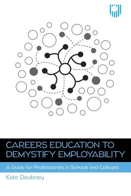 Edukacja zawodowa w celu demistyfikacji zdolności do zatrudnienia: Przewodnik dla profesjonalistów w szkołach i na uczelniach - Careers Education to Demystify Employability: A Guide for Professionals in Schools and Colleges