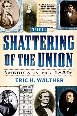 Rozpad Unii: Ameryka w latach pięćdziesiątych XIX wieku - The Shattering of the Union: America in the 1850s