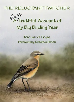 The Reluctant Twitcher: Całkiem prawdziwa relacja z mojego wielkiego roku ptasiego - The Reluctant Twitcher: A Quite Truthful Account of My Big Birding Year