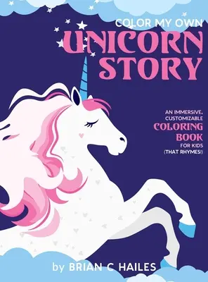 Pokoloruj moją własną historię jednorożca: Wciągająca, konfigurowalna kolorowanka dla dzieci (That Rhymes!) - Color My Own Unicorn Story: An Immersive, Customizable Coloring Book for Kids (That Rhymes!)