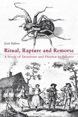 Rytuał, uniesienie i wyrzuty sumienia; studium tarantyzmu i pizziki w Salento - Ritual, Rapture and Remorse; A Study of Tarantism and Pizzica in Salento
