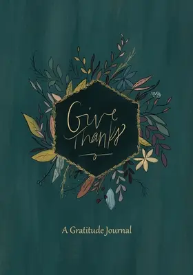 Give Thanks: Dziennik wdzięczności - Give Thanks: A Gratitude Journal