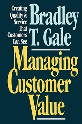 Zarządzanie wartością klienta: Tworzenie jakości i usług, które klienci mogą dostrzec - Managing Customer Value: Creating Quality and Service That Customers Can Se