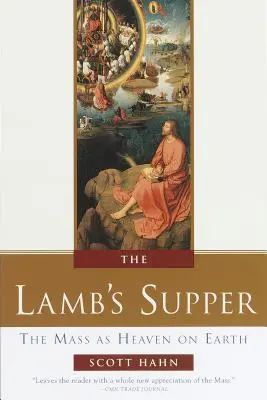 Wieczerza Baranka: Msza jako niebo na ziemi - The Lamb's Supper: The Mass as Heaven on Earth