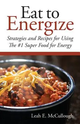 Eat to Energize: Strategie i przepisy na wykorzystanie superżywności nr 1 dla energii - Eat to Energize: Strategies and Recipes for Using The #1 Super Food for Energy