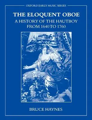 The Eloquent Oboe: Historia hautboya w latach 1640-1760 - The Eloquent Oboe: A History of the Hautboy from 1640-1760