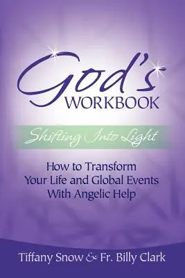 God's Workbook: Shifting Into Light - Jak zmienić swoje życie i globalne wydarzenia dzięki anielskiej pomocy - God's Workbook: Shifting Into Light - How to Transform Your Life & Global Events with Angelic Help