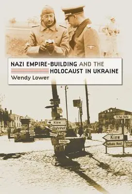 Budowanie nazistowskiego imperium i Holokaust na Ukrainie - Nazi Empire-Building and the Holocaust in Ukraine