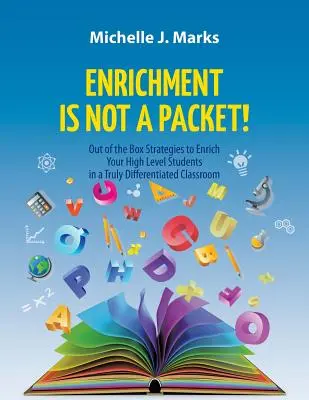 Wzbogacanie to nie pakiet! Nieszablonowe strategie wzbogacania uczniów na wysokim poziomie w prawdziwie zróżnicowanej klasie - Enrichment is not a Packet!: Out of the Box Strategies to Enrich Your High Level Students in a Truly Differentiated Classroom