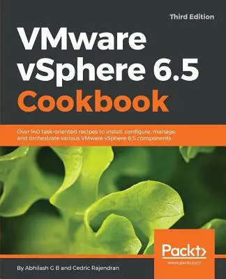 Książka kucharska VMware vSphere 6.5 - wydanie trzecie: Ponad 140 zorientowanych na zadania przepisów na instalację, konfigurację, zarządzanie i orkiestrację różnych środowisk VMware vSphere 6.5 - VMware vSphere 6.5 Cookbook - Third Edition: Over 140 task-oriented recipes to install, configure, manage, and orchestrate various VMware vSphere 6.5