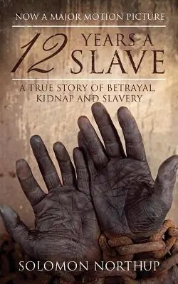 12 Years a Slave: Prawdziwa historia zdrady, porwania i niewolnictwa - 12 Years a Slave: A True Story of Betrayal, Kidnap and Slavery