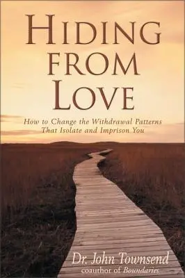 Ukrywanie się przed miłością - jak zmienić wzorce wycofywania się, które cię izolują i więżą - Hiding from Love - How to Change the Withdrawal Patterns That Isolate and Imprison You