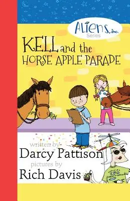 Kell and the Horse Apple Parade: Aliens, Inc. Seria książek z rozdziałami, Księga 2 - Kell and the Horse Apple Parade: Aliens, Inc. Chapter Book Series, Book 2