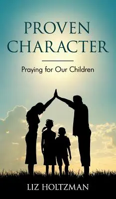 Sprawdzony charakter: Modlitwa za nasze dzieci - Proven Character: Praying for Our Children