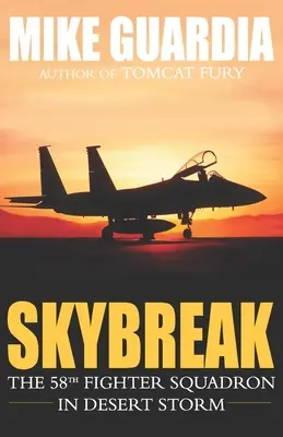 Skybreak: 58 Eskadra Myśliwska w Pustynnej Burzy - Skybreak: The 58th Fighter Squadron in Desert Storm