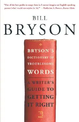 Bryson's Dictionary of Troublesome Words: Przewodnik pisarza, jak zrobić to dobrze - Bryson's Dictionary of Troublesome Words: A Writer's Guide to Getting It Right