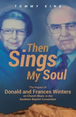 Then Sings My Soul: Wpływ Donalda i Frances Winters na muzykę kościelną w Południowej Konwencji Baptystów - Then Sings My Soul: The Impact of Donald and Frances Winters on Church Music in the Southern Baptist Convention