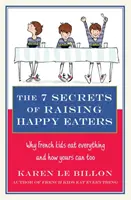 7 sekretów wychowania szczęśliwych niejadków - Dlaczego francuskie dzieci jedzą wszystko i jak Twoje też mogą! - 7 Secrets of Raising Happy Eaters - Why French kids eat everything and how yours can too!
