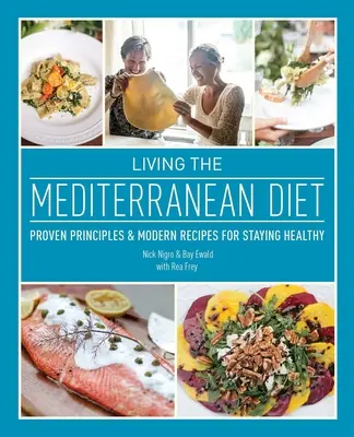 Dieta śródziemnomorska: Sprawdzone zasady i nowoczesne przepisy na zachowanie zdrowia - Living the Mediterranean Diet: Proven Principles and Modern Recipes for Staying Healthy
