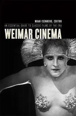 Kino weimarskie: Niezbędny przewodnik po klasycznych filmach epoki - Weimar Cinema: An Essential Guide to Classic Films of the Era