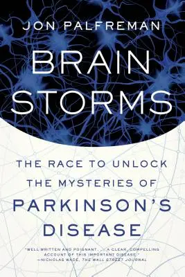 Burze w mózgu: Wyścig w celu odkrycia tajemnic choroby Parkinsona - Brain Storms: The Race to Unlock the Mysteries of Parkinson's Disease